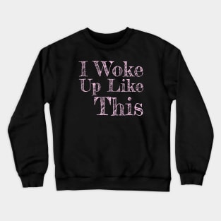 I Woke Up Like This Pink Text Girls Womens Funny Crewneck Sweatshirt